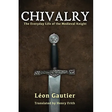 Chivalry: The Everyday Life of the Medieval Knight