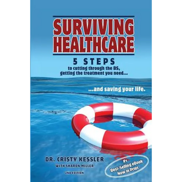 Surviving Healthcare: 5 STEPS to Cutting Through the BS, Getting the Treatment You Need, and Saving Your Life