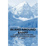 In and Around Banff - A Guide to the History and Scenery of the Canadian Rockies