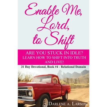 Enable Me, Lord, to Shift: Are you stuck in idle? Learn how to shift into Truth and live! Relational Domain