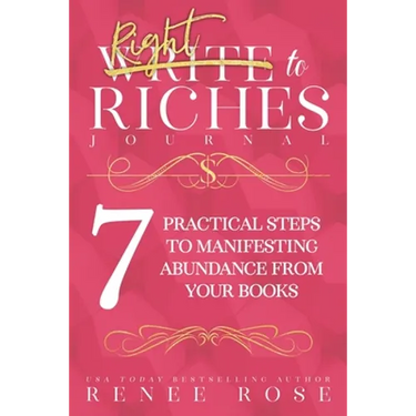 Write to Riches Journal: A Workbook for the 7 Practical Steps to Manifesting Abundance from Your Books