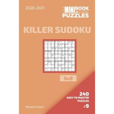 The Mini Book Of Logic Puzzles 2020-2021. Killer Sudoku 9x9 - 240 Easy To Master Puzzles. #9