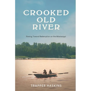 Crooked Old River: Rowing Toward Redemption on the Mississippi