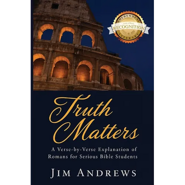 Truth Matters: A Verse-by-Verse Explanation of Romans for Serious Bible Students