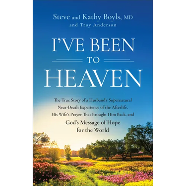 I've Been to Heaven: The True Story of a Husband's Supernatural Near-Death Experience of the Afterlife, His Wife's Prayer That Brought Him Back, and G