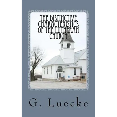 The Distinctive Characteristics of the Lutheran Church: with special reference to the Lutheran Church of America