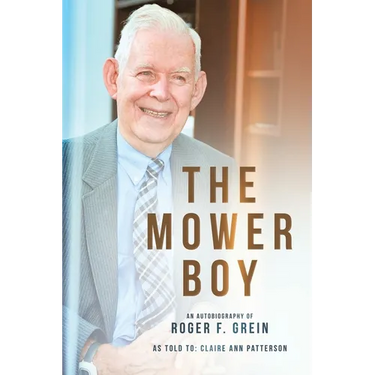 The Mower Boy: An Autobiography of Roger F. Grein