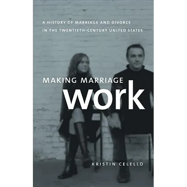 Making Marriage Work: A History of Marriage and Divorce in the Twentieth-Century United States