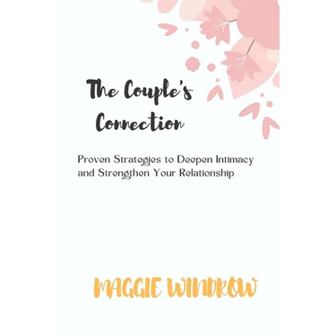 The Couple's Connection: Proven Strategies to Deepen Intimacy and Strengthen Your Relationship