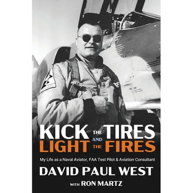 Kick the Tires and Light the Fires: My Life as a Naval Aviator, FAA Test Pilot, and Aviation Consultant