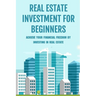 Real Estate Investment For Beginners: Achieve Your Financial Freedom By Investing In Real Estate: How To Become A Millionare Real Estate Agent