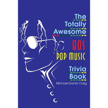 The Totally Awesome 80s Pop Music Trivia Book