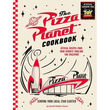 The Pizza Planet Cookbook: Official Recipes from Your Favorite Food and Fun Spaceport