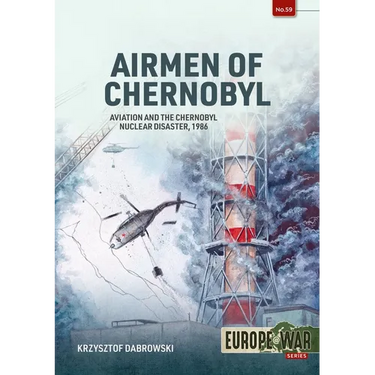 Airmen of Chernobyl: Aviation and the Chernobyl Nuclear Disaster, 1986