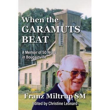 When The Garamuts Beat A Memoir of Fifty Years in Bougainville