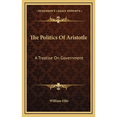 The Politics Of Aristotle: A Treatise On Government