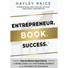 Entrepreneur. Book. Success.(TM): How to Attract Ideal Clients as Paying Leads while Positioning Yourself as an Authority in Your Niche