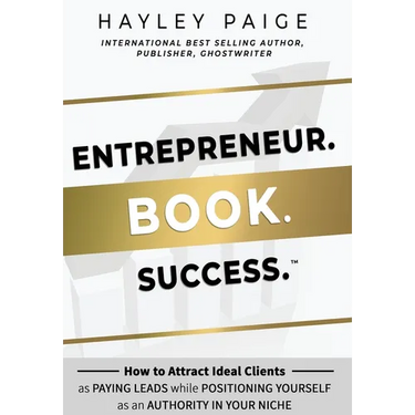 Entrepreneur. Book. Success.(TM): How to Attract Ideal Clients as Paying Leads while Positioning Yourself as an Authority in Your Niche