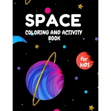 SPACE Coloring and Activity book For KIDS: Coloring Book with Planets with Amazing Activities Press For kids ( 3-5 ) ( 5-8 ) ( 8-12)