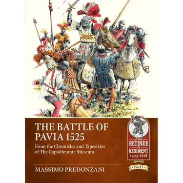 The Battle of Pavia 1525: From the Chronicles and Tapestries of the Capodimonte Museum