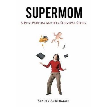 Supermom: A Postpartum Anxiety Survival Story