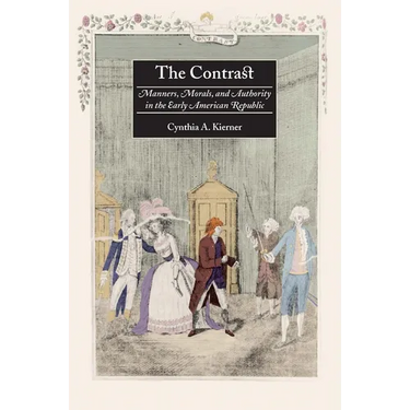 The Contrast: Manners, Morals, and Authority in the Early American Republic