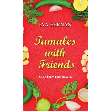 Tamales with Friends: A Christmas Celebration of the Ladies of Sea Foam Lane