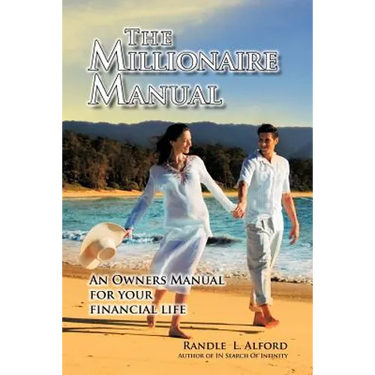 The Millionaire Manual: An Owners Manual for Your Financial Life