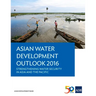 Asian Water Development Outlook 2016: Strengthening Water Security in Asia and the Pacific