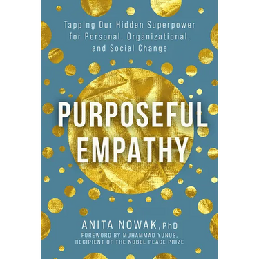 Purposeful Empathy: Tapping Our Hidden Superpower for Personal, Organizational, and Social Change