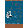 Three Medieval Views of Women: La Contenance Des Fames, Le Bien Des Fames, Le Blasme Des Fames