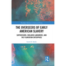 The Overseers of Early American Slavery: Supervisors, Enslaved Labourers, and the Plantation Enterprise