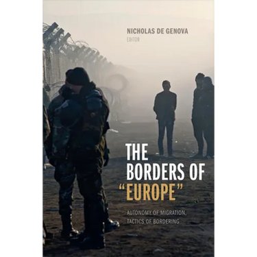 The Borders of Europe: Autonomy of Migration, Tactics of Bordering