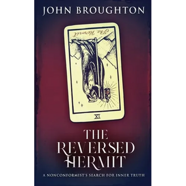 The Reversed Hermit: A Nonconformist's Search For Inner Truth