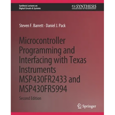 Microcontroller Programming and Interfacing with Texas Instruments Msp430fr2433 and Msp430fr5994: Part I & II