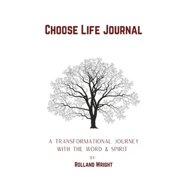 Choose Life Journal: A Transformational Journey with the Word & Spirit