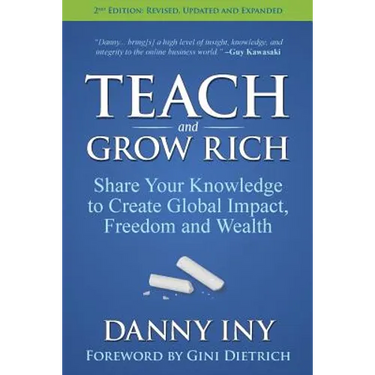 Teach and Grow Rich: Share Your Knowledge to Create Global Impact, Freedom and Wealth