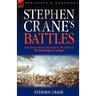 Stephen Crane's Battles: Nine Decisive Battles Recounted by the Author of The Red Badge of Courage