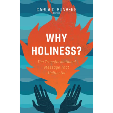 Why Holiness?: The Transformational Message That Unites Us