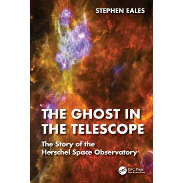 The Ghost in the Telescope: The Story of the Herschel Space Observatory