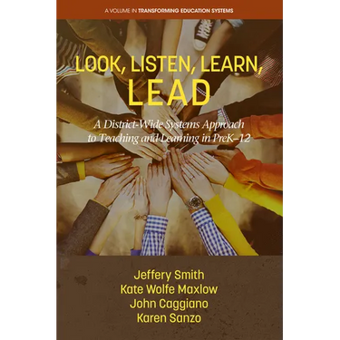 Look, Listen, Learn, Lead: A District-Wide Systems Approach to Teaching and Learning in Prek-12