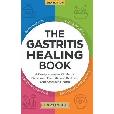 The Gastritis Healing Book: A Comprehensive Guide to Overcome Gastritis and Restore Your Stomach Health