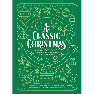 A Classic Christmas: A Giftable Collection of Classic Christmas Stories and Seasonal Poetry
