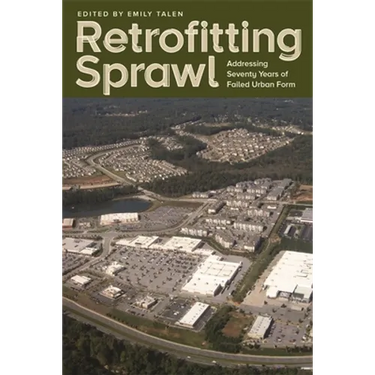 Retrofitting Sprawl: Addressing Seventy Years of Failed Urban Form