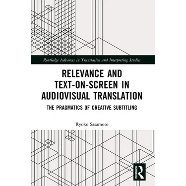 Relevance and Text-on-Screen in Audiovisual Translation: The Pragmatics of Creative Subtitling