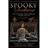 Spooky Southwest: Tales Of Hauntings, Strange Happenings, And Other Local Lore