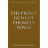 The Proud Guns of Thompus Town: The Great Western Saga