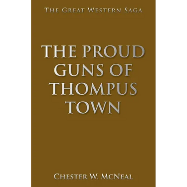 The Proud Guns of Thompus Town: The Great Western Saga