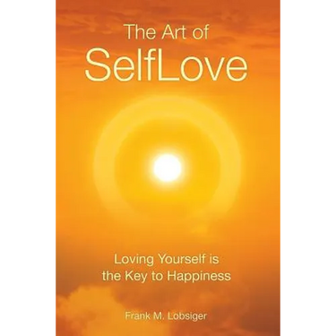The Art of SelfLove: Loving Yourself is the Key to Happiness