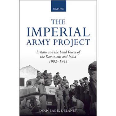 The Imperial Army Project: Britain and the Land Forces of the Dominions and India, 1902-1945